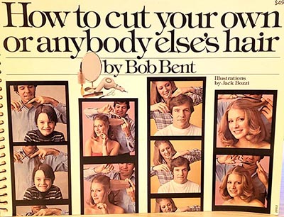 How to Cut Your Own or Anybody Else's Hair by Bob Bent